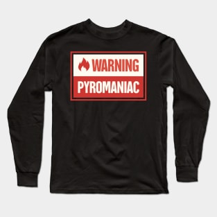 Funny Pyromaniac Fire Gift Long Sleeve T-Shirt